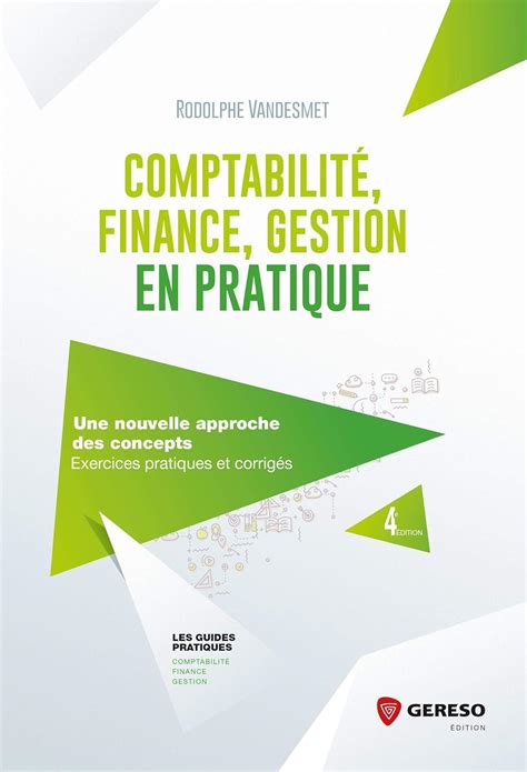 Comptabilité, finance, gestion en pratique: Une nouvelle approche des concepts - Exercices pratiques et corrigés